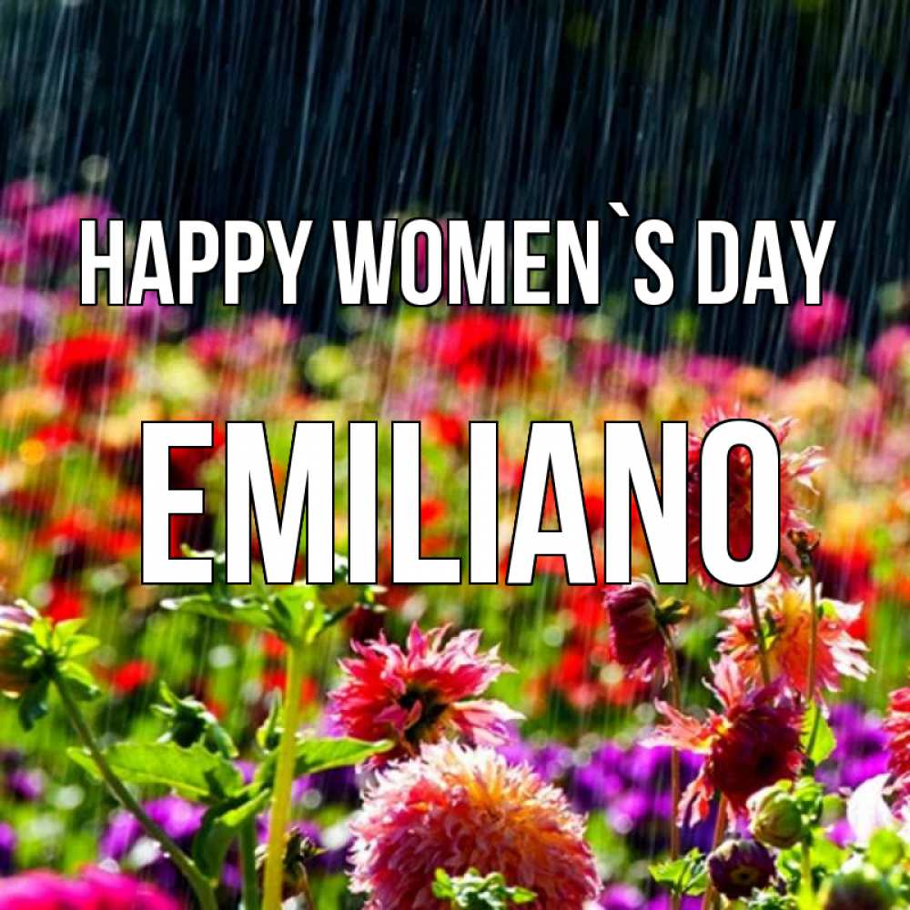Greetings card с именем, Emiliano happy women`s day цветы под дождиком к международному женскому дню Greetings with text for free download 